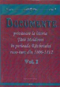 Documente privitoare la istoria Tarii Moldovei in perioada Razboiului ruso-turc 1806-1812, Vol. I