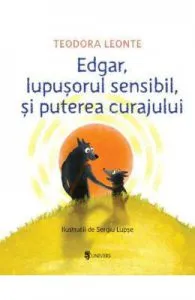 Edgar, lupusorul sensibil si puterea curajului de Teodora Leonte