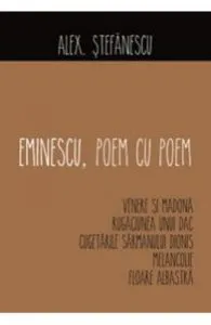 Eminescu, poem cu poem: Venere si Madona, Rugaciunea unui dac... de Alex. Stefanescu