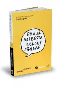 Eu o sa vorbeste dragut candva de David Sedaris