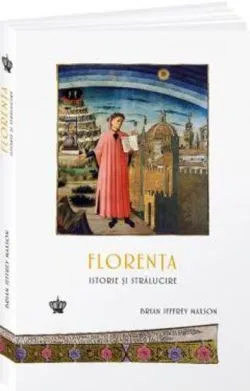 Florenta. Istorie si stralucire de BRIAN JEFFREY MAXSON