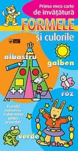 Formele si culorile. Prima mea carte de invatatura