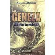 Geneza. Sa fie lumina! de Florentina Mateescu