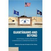 Guantanamo and Beyond: Exceptional Courts and Military Commissions in Comparative Perspective