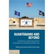 Guantanamo and Beyond: Exceptional Courts and Military Commissions in Comparative Perspective de Fionnuala Ni Aolain