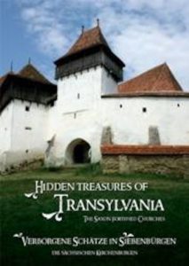 Hidden treasures of Transylvania - The saxon fortified churches / Verborgene Schatze in Siebenburgen - die sachsischen Kirchenburgen