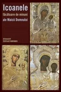 Icoanele facatoare de minuni ale Maicii Domnului de Teofilact Marinakis