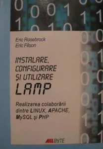 Instalare, configurare si utilizare LAMP. Realizarea colaborarii dintre Linux, Apache, My SQL si Php de Eric Filson