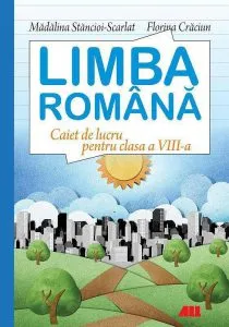 Limba romana. Caiet de lucru pentru clasa a VIII-a