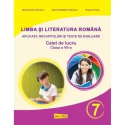 Limba si literatura romana pentru clasa a 7-a. Aplicatii, recapitulari si teste de evaluare de Mihaela Elena Patrascu