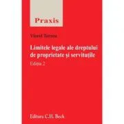 Limitele legale ale dreptului de proprietate si servitutile. Editia 2 de Viorel Terzea