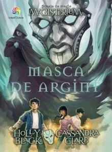 Magisterium vol. 4 - Masca de argint de Holly Black