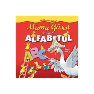 Mama Gâscă te învaţă alfabetul. Cărțile mamei gâscă de Tony Wolf