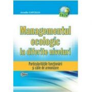 Managementul ecologic la diferite niveluri. Particularitatile functionarii si caile de armonizare