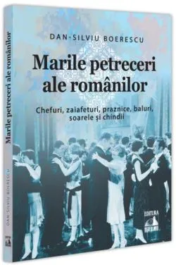 Marile petreceri ale românilor de Dan-Silviu Boerescu