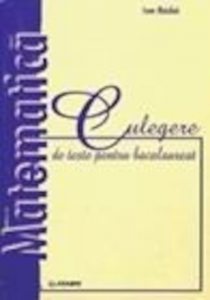 Matematica. Culegere de teste pentru bacalaureat