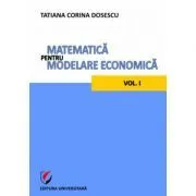 Matematica pentru modelare economica volumul 1 de Tatiana Corina Dosescu