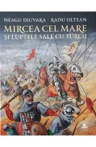 Mircea cel Mare si luptele sale cu turcii de Radu Oltean