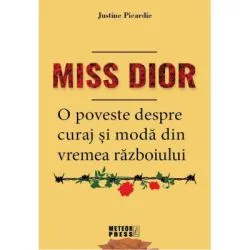 Miss Dior. O poveste despre curaj si moda din vremea razboiului de Justine Picardie