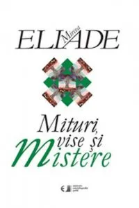 Mituri, vise si mistere de Mircea Eliade