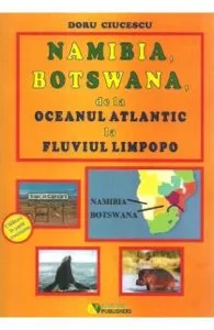 Namibia, Botswana, de la Oceanul Atlantic la fluviul Limpopo de Doru Ciucescu