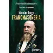 Nicolae Iorga si Francmasoneria de Cristian Mosneanu