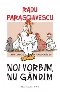 Noi vorbim, nu gandim. Noua colectie de perle romanesti de Radu Paraschivescu