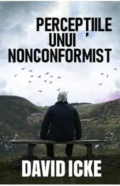 Perceptiile unui nonconformist de David Icke
