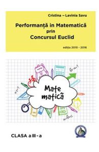 Performanta in Matematica prin Concursul Euclid cls 3 ed.2015-2016
