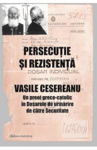 Persecutie si rezistenta. Vasile Cesereanu