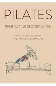 Pilates pentru tine si corpul tau de Andrei-Marius Ispas