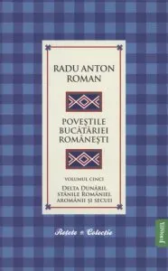 Povestile Bucatariei Romanesti - Volumul 5 - Delta Dunarii, Stanile Romaniei, Aromanii si Secuii