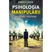 Psihologia manipularii. Influentare si persuasiune de Robert B. Cialdini