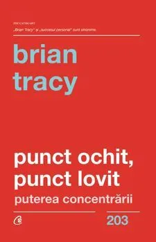 Punct ochit, punct lovit. Puterea concentrarii de Brian Tracy