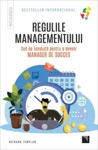 Regulile managementului. Cod de conduită pentru a deveni manager de succes de Richard Templar