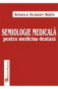 Semiologie Medicala Pentru Medicina Dentara de Angela Vladan Sopa