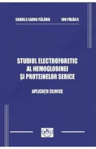 Studiul electroforetic al hemoglobinei si proteinelor serice de Daniela Laura Palarie