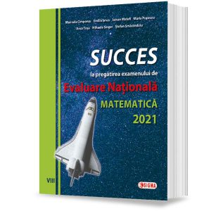 SUCCES la pregătirea examenului de EVALUARE NAŢIONALĂ la Matematică 2021