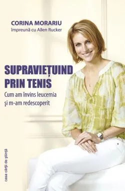 Supravietuind prin tenis. Cum am invins leucemia si m-am redescoperit de Allen Rucker