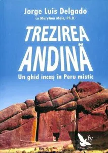 Trezirea andina. Un ghid incas in Peru mistic de Jorge Luis Delgado