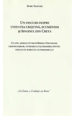 Un discurs despre unitatea crestina, ecumenism si Sinodul din Creta de Doru Nastasa