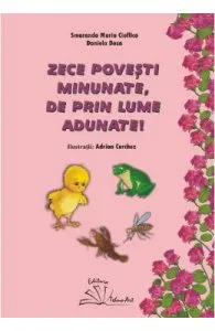 Zece povesti minunate, de prin lume adunate! de Smaranda Maria Cioflica