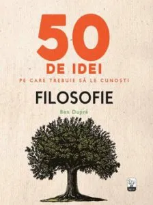 50 de idei pe care trebuie sa le cunosti. Filosofie.