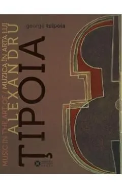 Album Muzica in arta lui Alexandru Tipoia de George Tzipoia