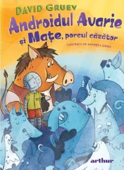 Androidul avarie si mate, porcul cazator de Andreea Chele