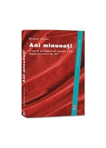 Ani minunați. O nouă perspectivă asupra vieții după cincizeci de ani de Michael Gurian