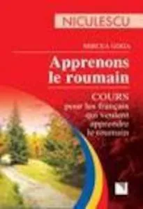 Apprenons le roumain. Cours pour les francais qui veules apprendre le roumain de Mircea Goga