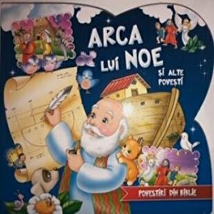 Arca lui Noe si alte povesti. Povestiri din Biblie