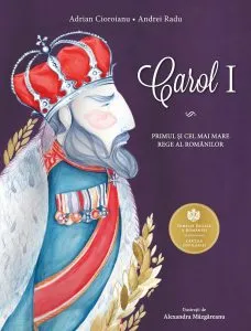 Carol I. Primul si cel mai mare rege al romanilor de Adrian Cioroianu