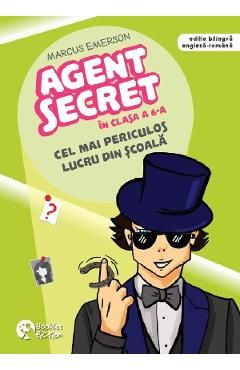 Cel mai periculos lucru din scoala. Seria Agent secret in clasa a 6-a Vol.3